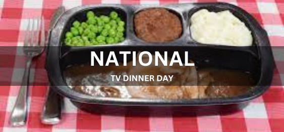 NATIONAL TV DINNER DAY  [राष्ट्रीय टीवी डिनर दिवस]
